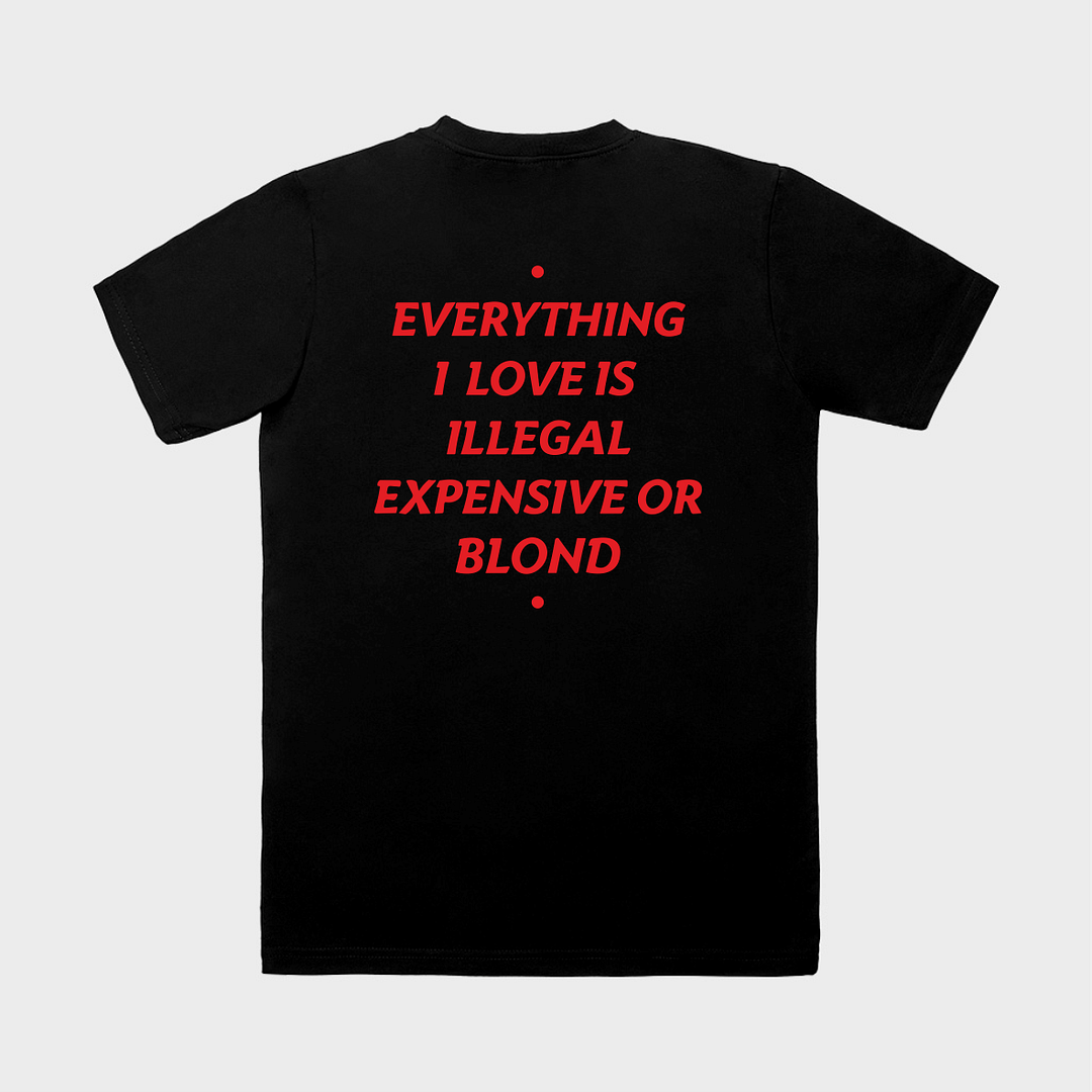 Tricou personalizat EVERYTHING I LOVE IS ILLEGAL