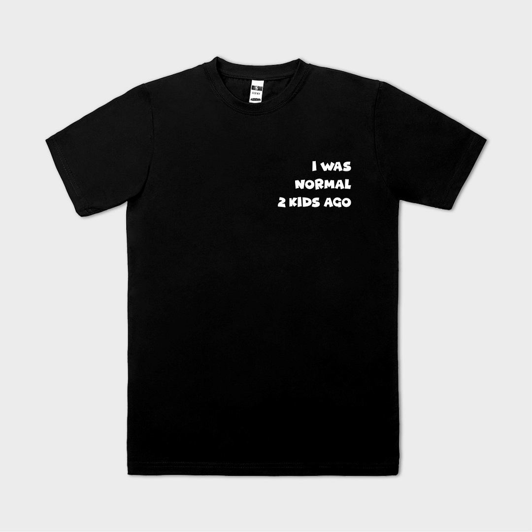 Tricou personalizat I WAS NORMAL 2 KIDS AGO